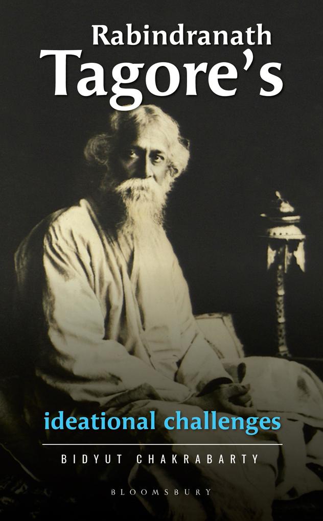 Rabindranath Tagore's Ideational Challenges - Bidyut Chakrabarty