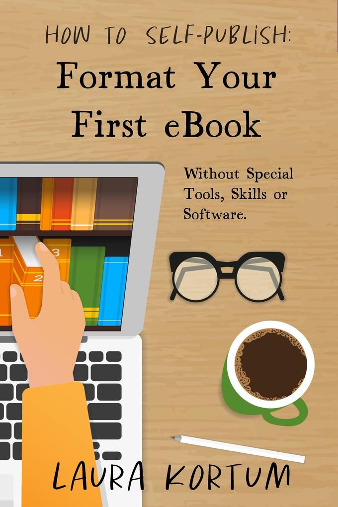 Format Your First eBook: Without Special Tools Skills or Software. (How to Self-Publish #1)
