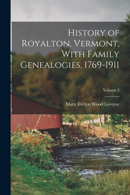 History of Royalton Vermont With Family Genealogies 1769-1911; Volume 2