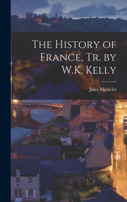 The History of France Tr. by W.K. Kelly