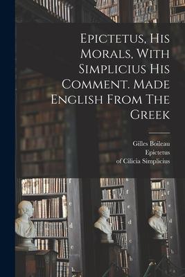 Epictetus His Morals With Simplicius His Comment. Made English From The Greek