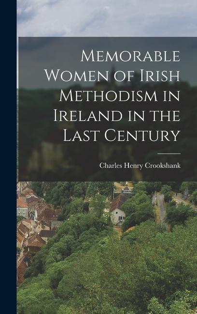 Memorable Women of Irish Methodism in Ireland in the Last Century