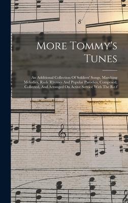 More Tommy‘s Tunes: An Additional Collection Of Soldiers‘ Songs Marching Melodies Rude Rhymes And Popular Parodies Composed Collected