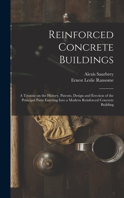 Reinforced Concrete Buildings; a Treatise on the History Patents  and Erection of the Principal Parts Entering Into a Modern Reinforced Concrete Building