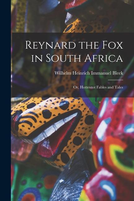 Reynard the Fox in South Africa: Or Hottentot Fables and Tales