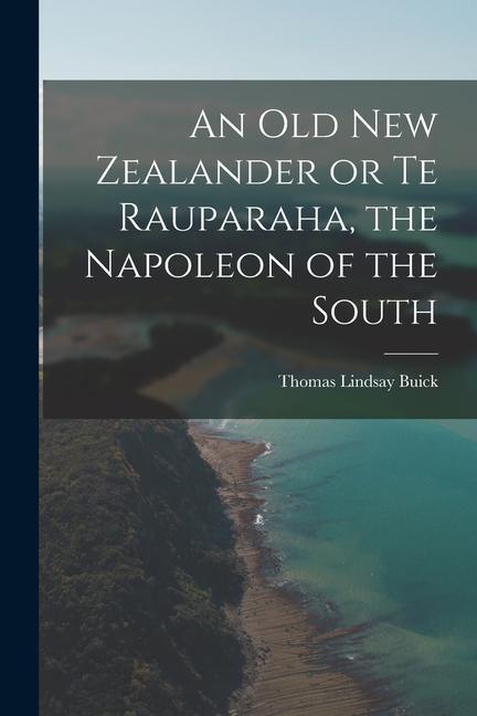 An Old New Zealander or Te Rauparaha the Napoleon of the South