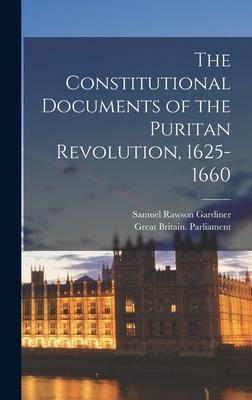 The Constitutional Documents of the Puritan Revolution 1625-1660