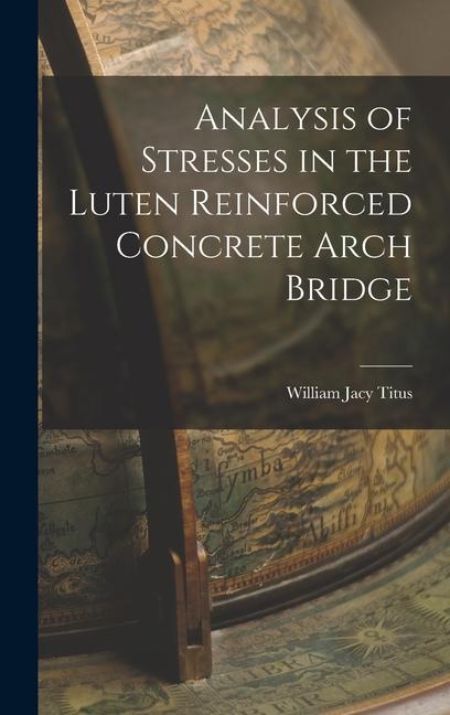 Analysis of Stresses in the Luten Reinforced Concrete Arch Bridge