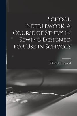 School Needlework. A Course of Study in Sewing ed for Use in Schools
