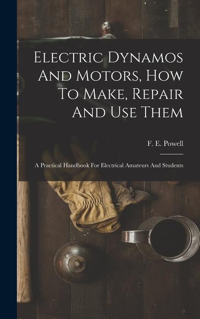 Electric Dynamos And Motors How To Make Repair And Use Them
