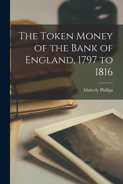 The Token Money of the Bank of England 1797 to 1816
