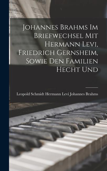 Johannes Brahms im Briefwechsel mit Hermann Levi Friedrich Gernsheim Sowie den Familien Hecht Und