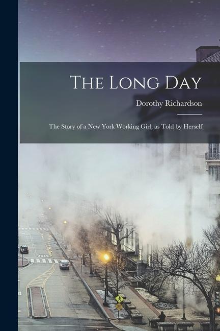 The Long day; the Story of a New York Working Girl as Told by Herself