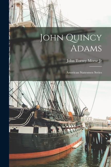 John Quincy Adams: American Statesmen Series