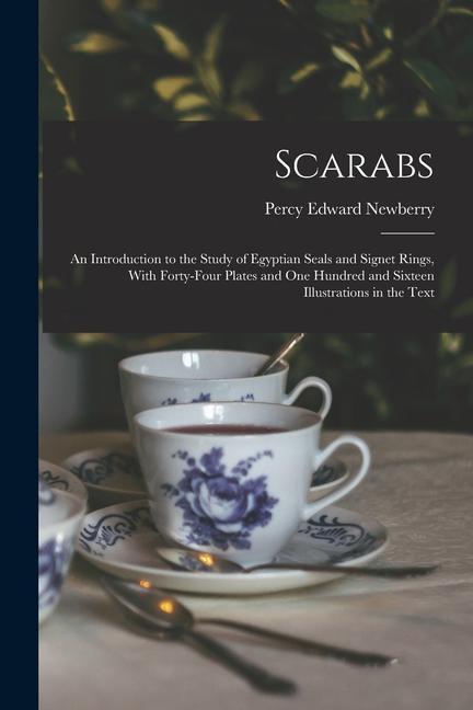 Scarabs: An Introduction to the Study of Egyptian Seals and Signet Rings With Forty-Four Plates and One Hundred and Sixteen Il