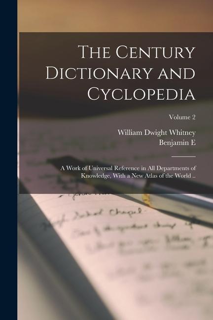 The Century Dictionary and Cyclopedia; a Work of Universal Reference in all Departments of Knowledge With a new Atlas of the World ..; Volume 2