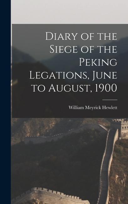 Diary of the Siege of the Peking Legations June to August 1900