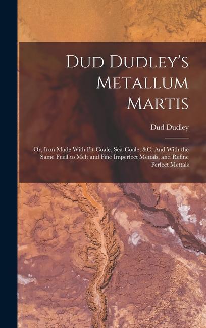 Dud Dudley‘s Metallum Martis