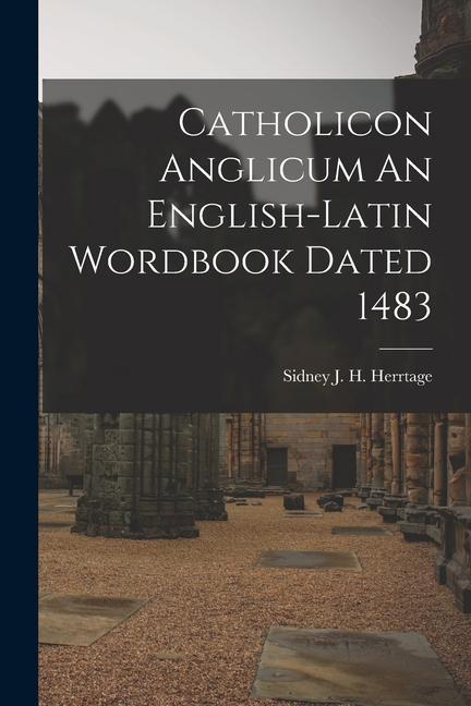 Catholicon Anglicum An English-Latin Wordbook Dated 1483