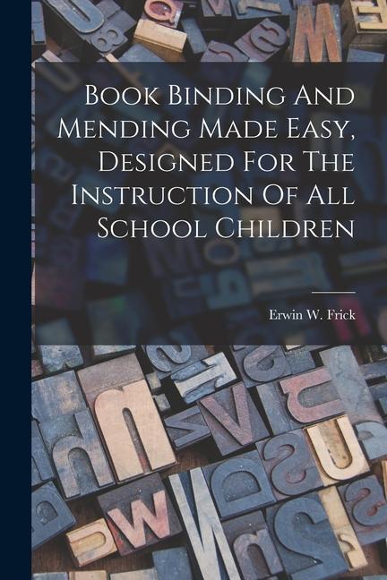 Book Binding And Mending Made Easy ed For The Instruction Of All School Children