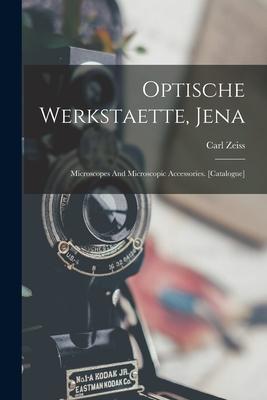 Optische Werkstaette Jena: Microscopes And Microscopic Accessories. [catalogue]