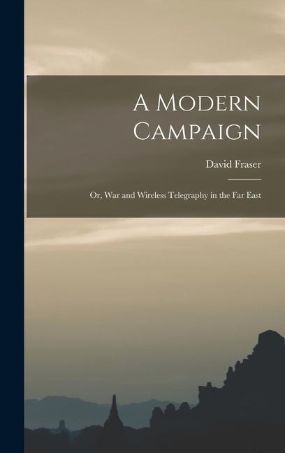A Modern Campaign; or War and Wireless Telegraphy in the Far East