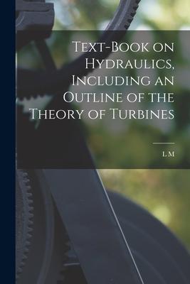 Text-book on Hydraulics Including an Outline of the Theory of Turbines