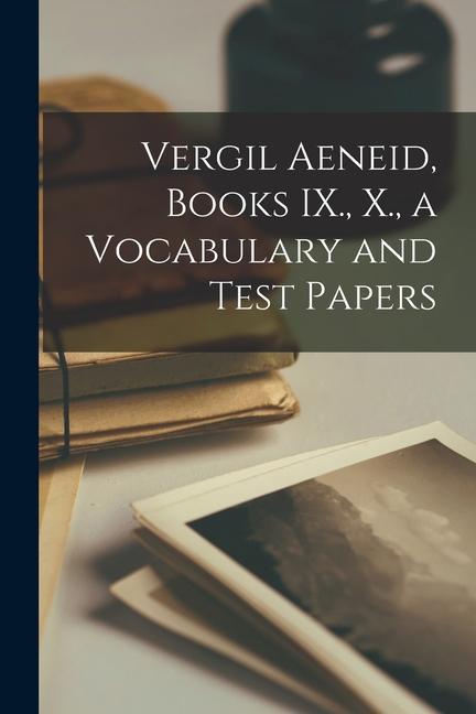 Vergil Aeneid Books IX. X. a Vocabulary and Test Papers