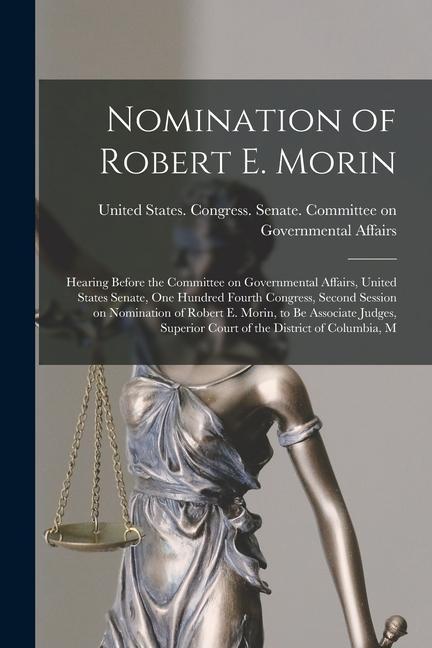 Nomination of Robert E. Morin: Hearing Before the Committee on Governmental Affairs United States Senate One Hundred Fourth Congress Second Sessio