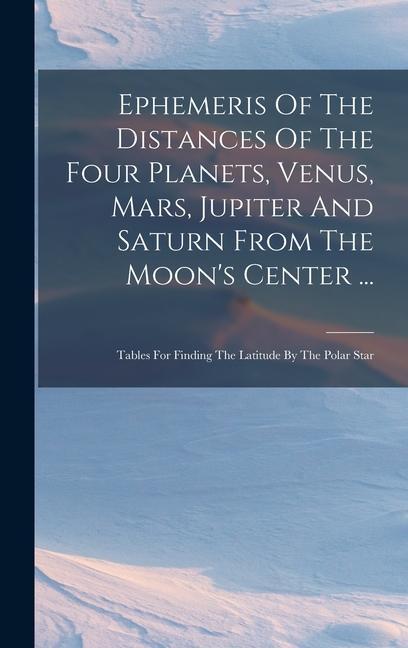 Ephemeris Of The Distances Of The Four Planets Venus Mars Jupiter And Saturn From The Moon‘s Center ...