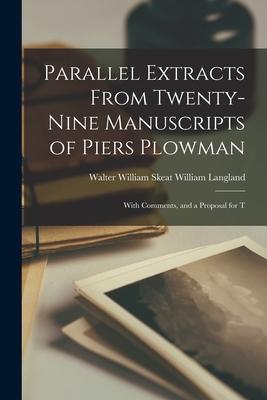 Parallel Extracts From Twenty-nine Manuscripts of Piers Plowman: With Comments and a Proposal for T