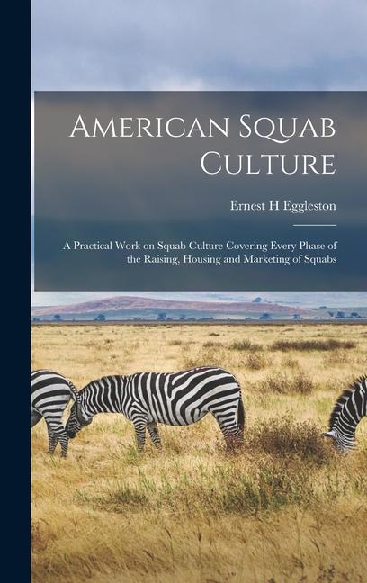 American Squab Culture; a Practical Work on Squab Culture Covering Every Phase of the Raising Housing and Marketing of Squabs