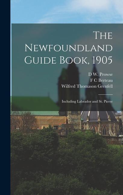 The Newfoundland Guide Book 1905: Including Labrador and St. Pierre