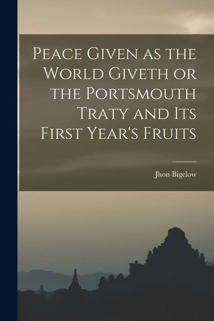 Peace Given as the World Giveth or the Portsmouth Traty and its First Year‘s Fruits