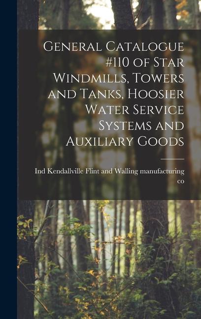 General Catalogue #110 of Star Windmills Towers and Tanks Hoosier Water Service Systems and Auxiliary Goods