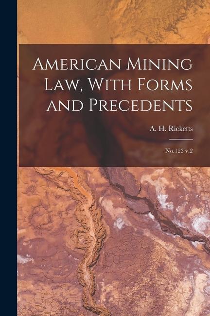 American Mining law With Forms and Precedents: No.123 v.2