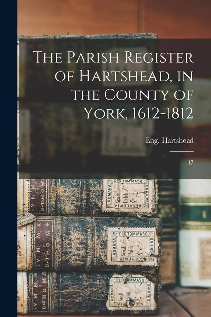 The Parish Register of Hartshead in the County of York 1612-1812: 17