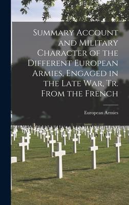 Summary Account and Military Character of the Different European Armies Engaged in the Late War Tr. From the French