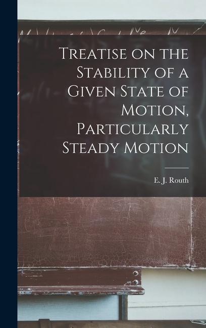 Treatise on the Stability of a Given State of Motion Particularly Steady Motion