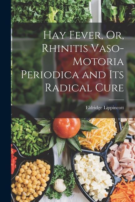 Hay Fever Or Rhinitis Vaso-motoria Periodica and Its Radical Cure