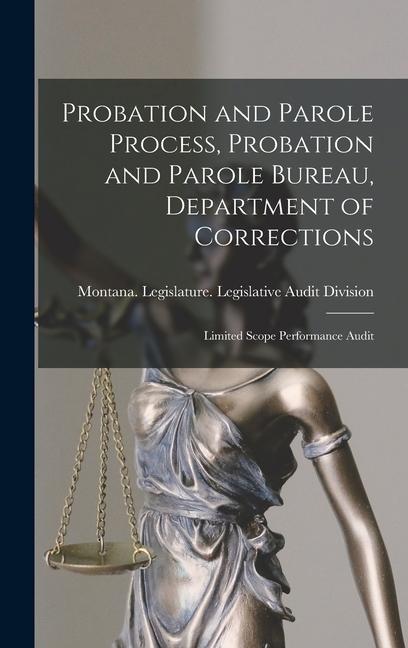 Probation and Parole Process Probation and Parole Bureau Department of Corrections: Limited Scope Performance Audit