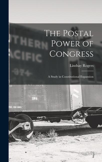 The Postal Power of Congress: A Study in Constitutional Expansion