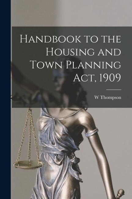 Handbook to the Housing and Town Planning Act 1909