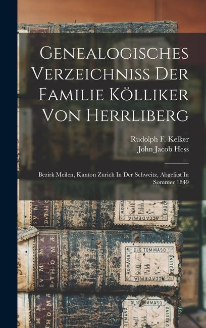 Genealogisches Verzeichniss Der Familie Kölliker Von Herrliberg: Bezirk Meilen Kanton Zurich In Der Schweitz Abgefast In Sommer 1849