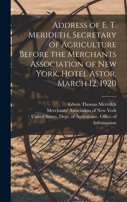 Address of E. T. Merideth Secretary of Agriculture Before the Merchants Association of New York Hotel Astor March 12 1920