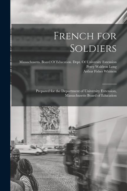 French for Soldiers: Prepared for the Department of University Extension Massachusetts Board of Education