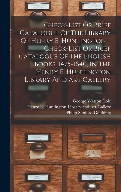 Check-list Or Brief Catalogue Of The Library Of Henry E. Huntington--check-list Or Brief Catalogue Of The English Books 1475-1640 In The Henry E. Huntington Library And Art Gallery