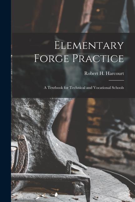 Elementary Forge Practice; a Textbook for Technical and Vocational Schools