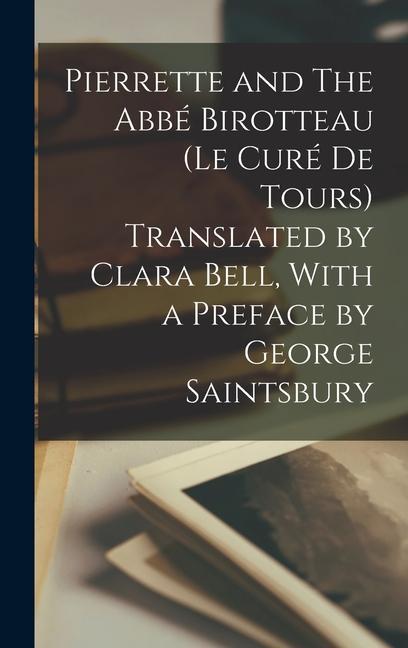 Pierrette and The Abbé Birotteau (Le curé de Tours) Translated by Clara Bell With a Preface by George Saintsbury