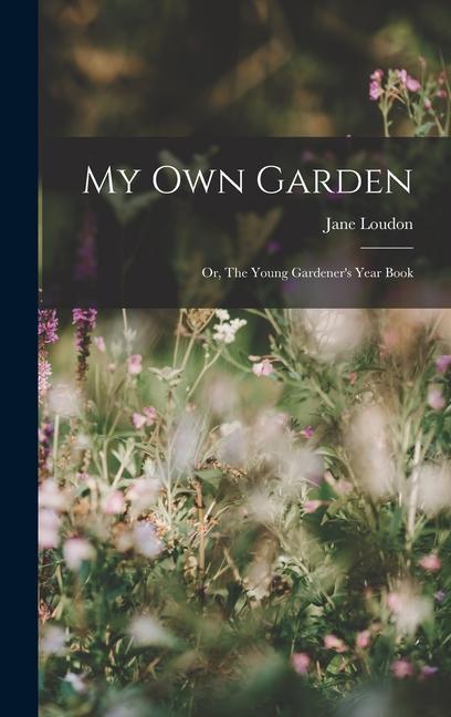 My Own Garden; or The Young Gardener‘s Year Book